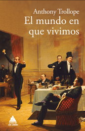 El mundo en que vivimos, Anthony Trollope - ATICO DE LIBROS