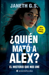 ¿Quién mató a Alex? El misterio que nos une (parte 1), Janeth G. S. - WONDERBOOKS