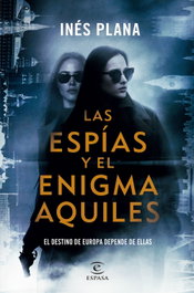 Las espías y el enigma Aquiles, Inés Plana Giné - ESPASA CALPE