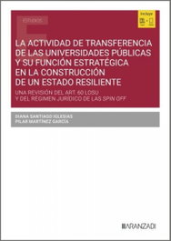 La actividad de transferencia de las Universidades Públicas y su función estratégica en la construcción de un Estado resiliente, Diana Santiago Iglesias - ARANZADI