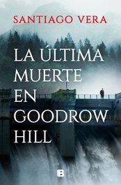 La última muerte en Goodrow Hill, Santiago Vera - EDICIONES B