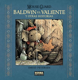Mouse Guard: Baldwin el valiente y otras historias, David Petersen - NORMA EDITORIAL