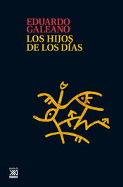 Los hijos de los días, Eduardo Galeano - SIGLO XXI EDITORES