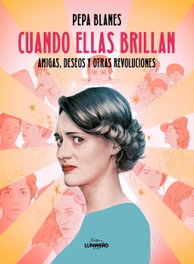 Cuando ellas brillan, Pepa Blanes - LUNWERG EDITORES