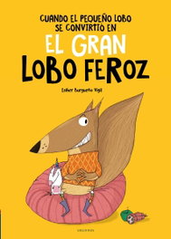 EDELVIVES, Cuando el Pequeño Lobo se convirtió en el Gran Lobo Feroz, Esther Burgueño - EDELVIVES