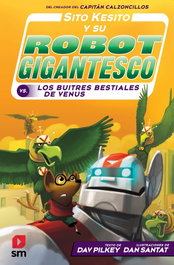 Sito Kesito y su robot gigantesco contra los buitres bestiales de Venus, Dav Pilkey - SM