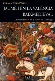 Jaume I en la València baixmedieval, Francesc Granell Sales - PUV.(PUB.UNIVERSITAT VALENCIA)