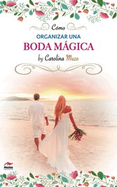 Cómo organizar una boda mágica, Carolina Muzo - MESTAS EDICIONES