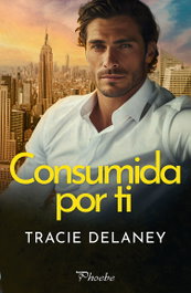 Consumida por ti, Tracie Delaney - PAMIES EDITORIAL