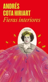 FIERAS INTERIORES, Andrés Cota Hiriart - Random House