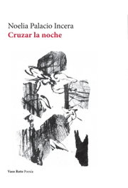 Cruzar la noche, Noelia Palacio Incera - VASO ROTO