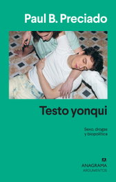 Testo yonqui, Paul B. Preciado - Anagrama