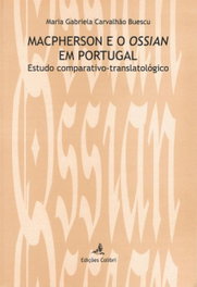 MACPHERSON E O OSSIAN EM PORTUGAL. ESTUDO COMPARATIVO-TRANSLATOLÓGICO, Maria Gabriela Carvalhão Buescu - EDIÇOES COLIBRI