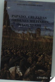 Papado, cruzadas y órdenes militares. Siglos XI-XIII, Luis García-Guijarro - CATEDRA