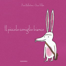KALANDRAKA, Il piccolo coniglio bianco - Xosé Ballesteros