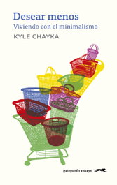 Desear menos, Kyle Chayka - GATOPARDO EDICIONES