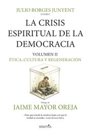 La crisis espiritual de la democracia: ética, cultura y regeneración, Julio Borges Junyent (coord.) - SEKOTIA