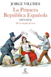 La Primera República Española (1873-1874), Jorge Vilches - ESPASA CALPE