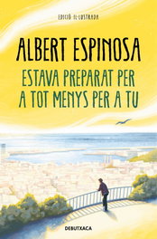 Estava preparat per a tot menys per a tu, Albert Espinosa - DEBUTXACA