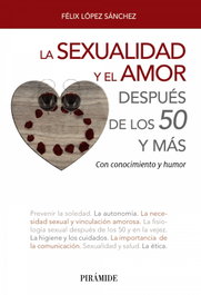 LA SEXUALIDAD Y EL AMOR DESPUES DE LOS 50 Y MAS, Lopez Sanchez, Felix - PIRAMIDE