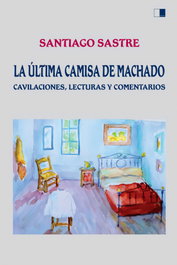 La última camisa de Machado, Santiago Sastre Ariza - Celya Editorial