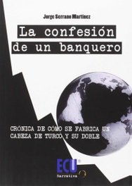 La confesión de un banquero, Jorge Serrano Martínez - ECU