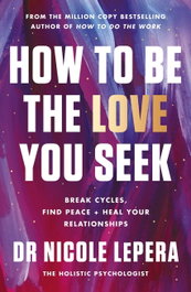 How to Be the Love You Seek, Nicole LePera - ORION PUBLISHING GROUP