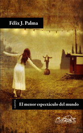 El menor espectáculo del mundo, Félix J. Palma - PAGINAS DE ESPUMA EDITORIAL