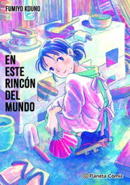 En este rincón del mundo, Fumiyo Kouno - PLANETA COMICS