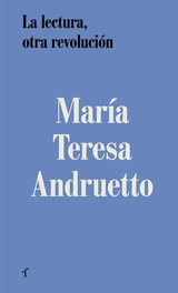 LAS AFUERAS, La lectura, otra revolución - María Teresa Andruetto