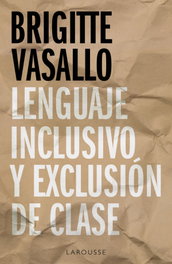 LAROUSSE, Lenguaje inclusivo y exclusión de clase, Brigitte Vasallo