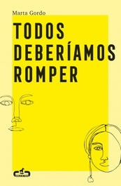 Todos deberíamos romper, Marta Gordo - CABALLO DE TROYA