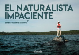 El naturalista impaciente, Gonzalo Mucientes Sandoval - DISCURSIVA