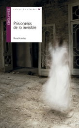 EDELVIVES, Prisioneros de lo invisible, Rosa Huertas - EDELVIVES