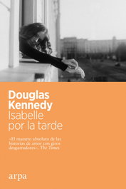 Isabelle por la tarde, Douglas Kennedy - ARPA EDITORES