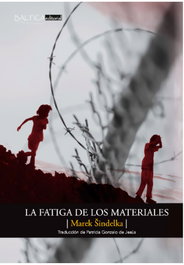 La fatiga de los materiales, Marek Sindelka - BALTICA EDITORIAL