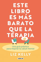 Este libro es más barato que la terapia, Liz Kelly - AGUILAR