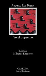 Yo el Supremo, Augusto Roa Bastos - CATEDRA