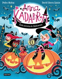 DESTINO INFANTIL, Anna Kadabra. Guía secreta de Halloween, David Sierra Listón - DESTINO INFANTIL