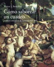 Cómo saborear un cuadro, Víctor I. Stoichita - Catedra