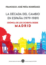 La década del cambio en España (1979-1989), Francisco José Peña Rodríguez - CUADERNOS DEL LABERINTO