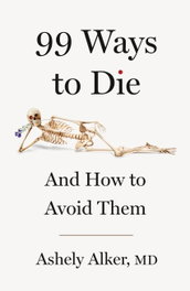 99 Ways to Die, Ashely Alker MD - OCTOPUS PUBLISHING GROUP