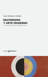 Esoterismo y arte moderno, Iván Gómez Avilés - Asimétricas Ediciones