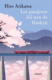 Los pasajeros del tren de Hankyu, Hiro Arikawa - LUMEN