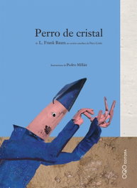 Perro de cristal, Frank L. Baum/Pedro Millan - OQO