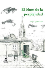 El blues de la perplejidad, Reyes Aguilar Caro - ALFAR EDICIONES
