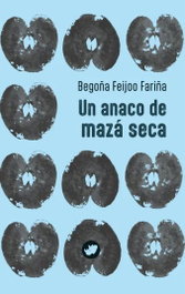 Un anaco de mazá seca, Begoña Feijoo Fariña - RINOCERONTE EDITORA S.L.