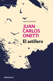 El Astillero, Juan Carlos Onetti - DEBOLSILLO