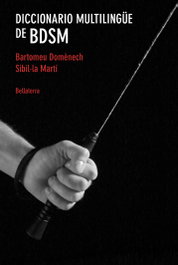 DICCIONARIO MULTILINGUE DE BDSM, Bartomeu Doménech y Sibil.la Martí - BELLATERRA