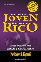 Retírate joven y rico, Robert T. Kiyosaki - DEBOLSILLO
